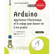 Arduino Apprivoisez l\'électronique et le codage pour donner vie à vos projets (2ème édition) 